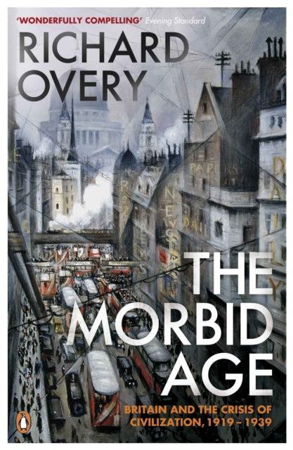 The Morbid Age : Britain and the Crisis of Civilisation, 1919 - 1939-9780141003252