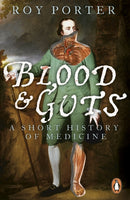 Blood and Guts : A Short History of Medicine-9780141010649