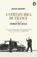 A Certain Idea of France : The Life of Charles de Gaulle-9780141049533