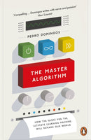 The Master Algorithm : How the Quest for the Ultimate Learning Machine Will Remake Our World-9780141979243