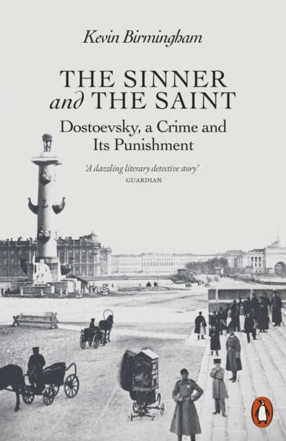 The Sinner and the Saint : Dostoevsky, a Crime and Its Punishment-9780141981710