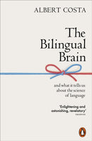 The Bilingual Brain : And What It Tells Us about the Science of Language-9780141990385