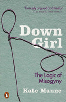 Down Girl : The Logic of Misogyny-9780141990729