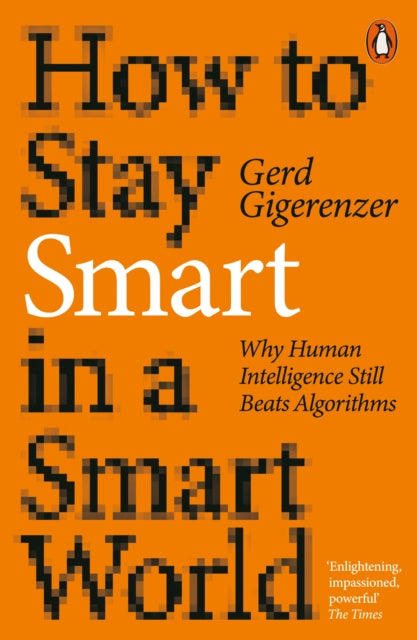 How to Stay Smart in a Smart World : Why Human Intelligence Still Beats Algorithms-9780141995045