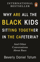 Why Are All the Black Kids Sitting Together in the Cafeteria? : And Other Conversations About Race-9780141997445