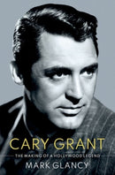 Cary Grant, the Making of a Hollywood Legend-9780190053130