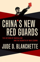 China's New Red Guards : The Return of Radicalism and the Rebirth of Mao Zedong-9780190605841