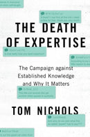 The Death of Expertise : The Campaign against Established Knowledge and Why it Matters-9780190865979