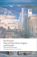 Tales of Glass Town, Angria, and Gondal : Selected Early Writings-9780192827630