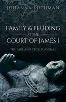 Family and Feuding at the Court of James I : The Lake and Cecil Scandals-9780192865786