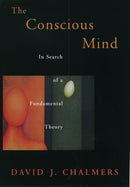 The Conscious Mind : In Search of a Fundamental Theory-9780195117899