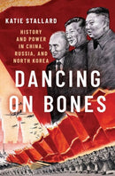 Dancing on Bones : History and Power in China, Russia and North Korea-9780197575352