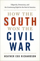How the South Won the Civil War : Oligarchy, Democracy, and the Continuing Fight for the Soul of America-9780197581797