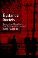 Bystander Society : Conformity and Complicity in Nazi Germany and the Holocaust-9780197691717