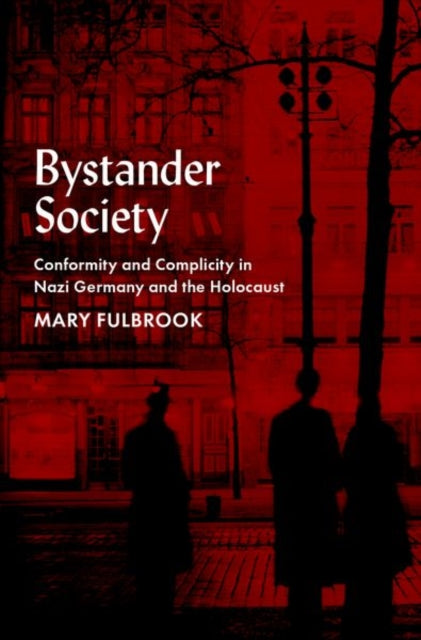 Bystander Society : Conformity and Complicity in Nazi Germany and the Holocaust-9780197691717