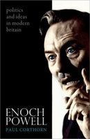 Enoch Powell : Politics and Ideas in Modern Britain-9780198747154