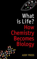 What is Life? : How Chemistry Becomes Biology-9780198784791