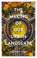 The Making of Our Urban Landscape-9780198792635
