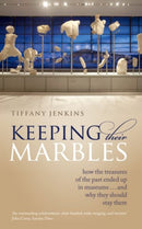 Keeping Their Marbles : How the Treasures of the Past Ended Up in Museums - And Why They Should Stay There-9780198817185