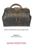 Bad Medicine : Doctors Doing Harm Since Hippocrates-9780199212798