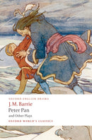 Peter Pan and Other Plays : The Admirable Crichton; Peter Pan; When Wendy Grew Up; What Every Woman Knows; Mary Rose-9780199537839