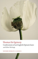 Confessions of an English Opium-Eater and Other Writings-9780199600618