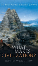 What Makes Civilization? : The Ancient Near East and the Future of the West-9780199699421