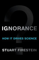 Ignorance : How It Drives Science-9780199828074