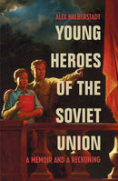 Young Heroes of the Soviet Union : A Memoir and a Reckoning-9780224084918