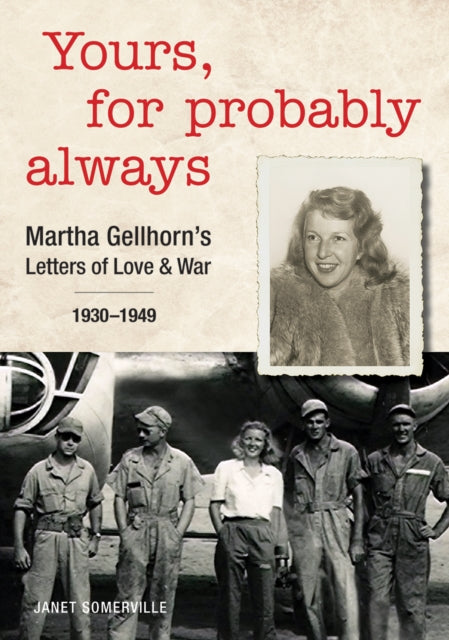 Yours, For Probably Always : Martha Gellhorn's Letters of Love and War 1930-1949-9780228103950