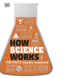 How Science Works : The Facts Visually Explained-9780241287279