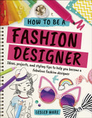 How To Be A Fashion Designer : Ideas, Projects and Styling Tips to help you Become a Fabulous Fashion Designer-9780241305539