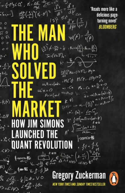 The Man Who Solved the Market : How Jim Simons Launched the Quant Revolution SHORTLISTED FOR THE FT & MCKINSEY BUSINESS BOOK OF THE YEAR AWARD 2019-9780241309735