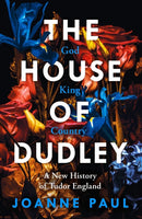 The House of Dudley : A New History of Tudor England. A TIMES Book of the Year 2022-9780241349823