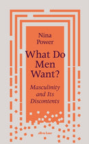 What Do Men Want? : Masculinity and Its Discontents-9780241356500