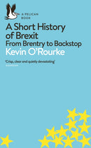 A Short History of Brexit : From Brentry to Backstop-9780241398234