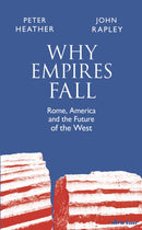 Why Empires Fall : Rome, America and the Future of the West-9780241407493