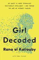 Girl Decoded : My Quest to Make Technology Emotionally Intelligent - and Change the Way We Interact Forever-9780241451564