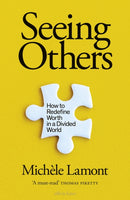 Seeing Others : How to Redefine Worth in a Divided World-9780241454633