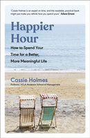 Happier Hour : How to Spend Your Time for a Better, More Meaningful Life-9780241458952