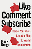 Like, Comment, Subscribe : Inside YouTube's Chaotic Rise to World Domination-9780241468289