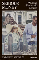 Serious Money : Walking Plutocratic London-9780241470923