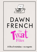 The Twat Files : A hilarious sort-of memoir of mistakes, mishaps and mess-ups-9780241477489