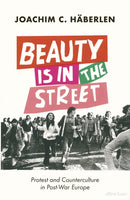 Beauty is in the Street : Protest and Counterculture in Post-War Europe-9780241479377