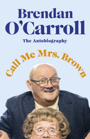 Call Me Mrs. Brown : The hilarious autobiography from the star of Mrs. Brown's Boys-9780241483664