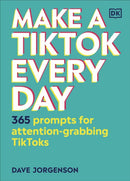 Make a TikTok Every Day : 365 Prompts for Attention-Grabbing TikToks-9780241506363