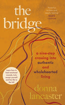 The Bridge : A nine step crossing into authentic and wholehearted living-9780241513095