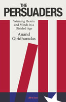 The Persuaders : Winning Hearts and Minds in a Divided Age-9780241514542