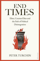 End Times : Elites, Counter-Elites and the Path of Political Disintegration-9780241553480