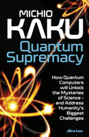 Quantum Supremacy : How Quantum Computers will Unlock the Mysteries of Science - and Address Humanity's Biggest Challenges-9780241555668